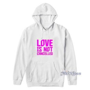 Love Is Not Cancelled Hoodie Cheap Custom