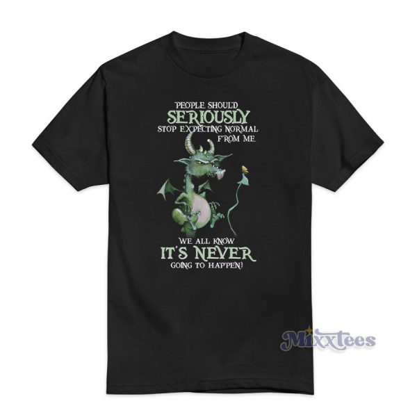 People should seriously stop expecting normal from me we all know its never going to happen People should seriously stop expecting normal from me we all know its never going to happen sweatshirt, People should seriously stop expecting normal from me we all know its never going to happen Hoodie, People should seriously stop expecting normal from me we all know its never going to happen t shirt, People should seriously stop expecting normal from me we all know its never going to happen meme, People should seriously stop expecting normal from me we all know its never going to happen funny, People should seriously stop expecting normal from me we all know its never going to happen parody, People should seriously stop expecting normal from me we all know its never going to happen t shirt cheap custom, People should seriously stop expecting normal from me we all know its never going to happen cheap custom t shirt,