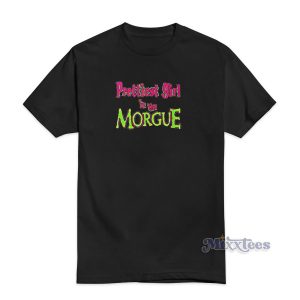 Prettiest Girl In The Morgue T-Shirt