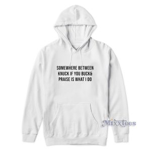 Somewhere Between Knuck If You Buck Hoodie