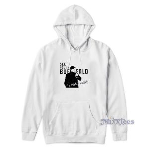 Steve Tasker See You In Buffalo Might Be Chilly Hoodie