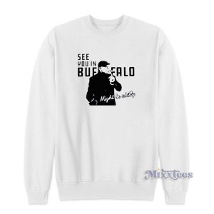 Steve Tasker See You In Buffalo Might Be Chilly Sweatshirt
