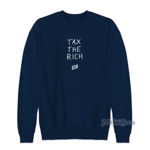 Tax The Rich Sweatshirt Cheap Custom