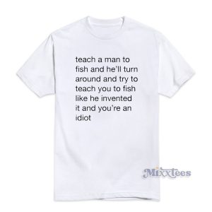 Teach Me a Man To Fish T-Shirt for Unisex