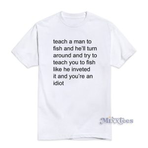 Teach Me a Man to Fish T-Shirt Cheap Custom