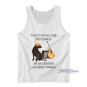 That’s What I Do I Pet Dogs I Play Guitars Tank Top