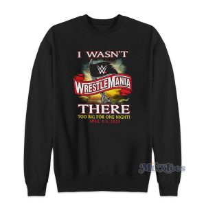WrestleMania 36 I Wasn't There Authentic Sweatshirt