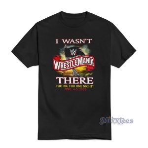 WrestleMania 36 I Wasn't There Authentic T-Shirt