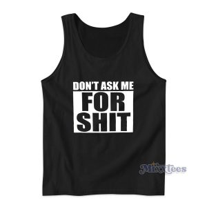 Don't Ask Me For Shit Tank Top for Unisex