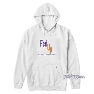 Fed Up We Need Freedom and Unity Hoodie