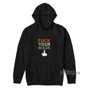 Fuck Your Mask Hoodie Cheap Custom