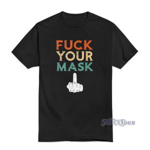 Fuck Your Mask T-Shirt Cheap Custom