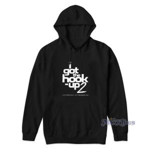 I Got The Hook Up 2 Hoodie Cheap Custom
