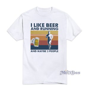I Like Beer and Running and Maybe 3 People T-Shirt