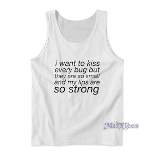 I Want To Kiss Every Bug Tank Top for Unisex