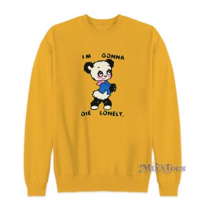 I'm Gonna Die Lonely Sweatshirt for Unisex