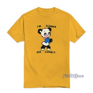 I'm Gonna Die Lonely T-Shirt for Unisex