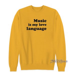 Music Is My Love Language Sweatshirt for Unisex