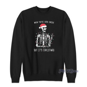 When You're Dead Inside But It's Christmas Sweatshirt