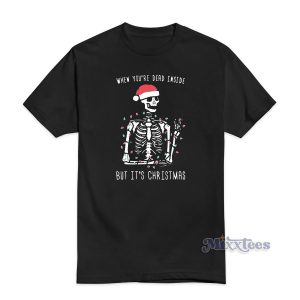When You're Dead Inside But It's Christmas T-Shirt