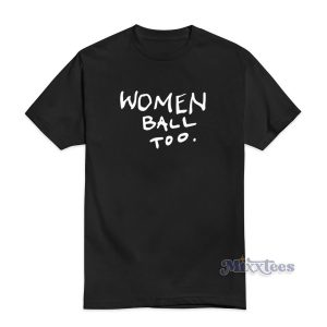 Women Ball Too T-Shirt for Unisex