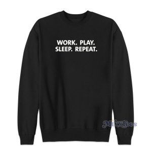 Work Play Sleep Repeat Sweatshirt for Unisex