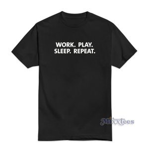 Work Play Sleep Repeat T-Shirt for Unisex