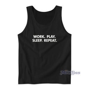 Work Play Sleep Repeat Tank Top for Unisex
