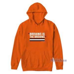 Browns Is The Browns Hoodie for Unisex