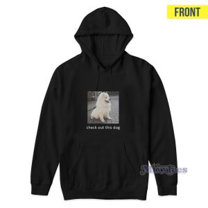 Check Out This Dog Ask Me To Turn Around Hoodie
