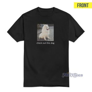 Check Out This Dog Ask Me To Turn Around T-Shirt