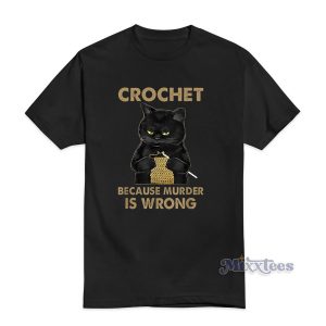Black Cat Crochet Because Murder Is wrong T-Shirt