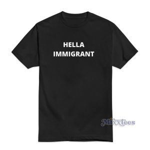 Hella Immigrant T-Shirt For Unisex