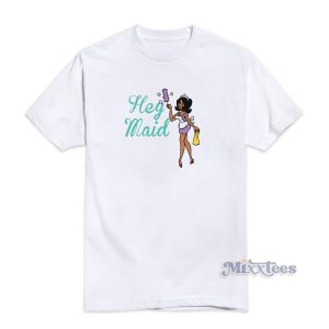 Hey Maid T-Shirt For Unisex