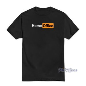 Home Office Parody T-Shirt Cheap Custom