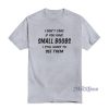 I Dont Care If You Have Small Boobs T-Shirt Cheap Custom
