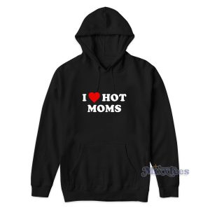 I Love Hot Moms Pullover Hoodie For Unisex