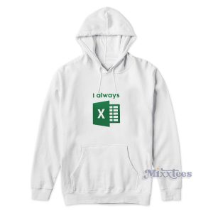 I Always Excel Hoodie for Unisex