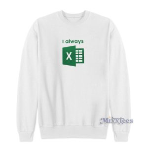 I Always Excel Sweatshirt for Unisex