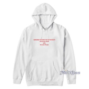 I'm Going to Punch You My Mouth Hoodie for Unisex