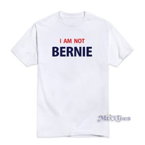 I Am Not Bernie T-Shirt For Unisex