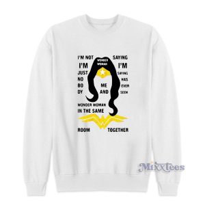 I’m Not I’m Just Nobody Wonder Woman Sweatshirt