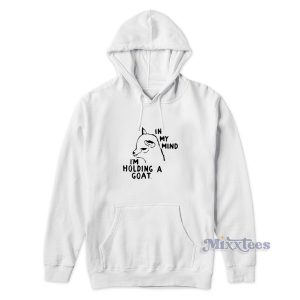 In My Mind I'm Holding A Goat Hoodie for Unisex