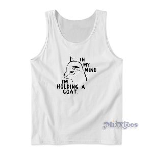 In My Mind I'm Holding A Goat Tank Top for Unisex