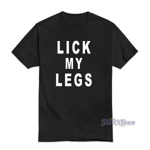 Lick My Legs T-Shirt For Unisex