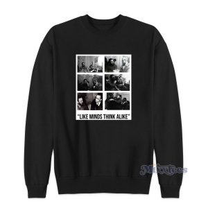 Like Minds Think Alike Sweatshirt for Unisex