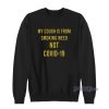 My Cough Is From Smoking Weed Not Covid-19 Sweatshirt