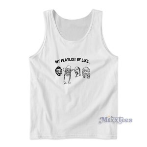 My Playlist Be Like Tank Top Cheap Custom