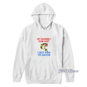 Of Course I Cum Fast Hoodie for Unisex