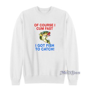 Of Course I Cum Fast Sweatshirt for Unisex